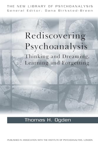 Rediscovering Psychoanalysis: Thinking and Dreaming, Learning and Forgetting (The New Library of Psychoanalysis) von Routledge