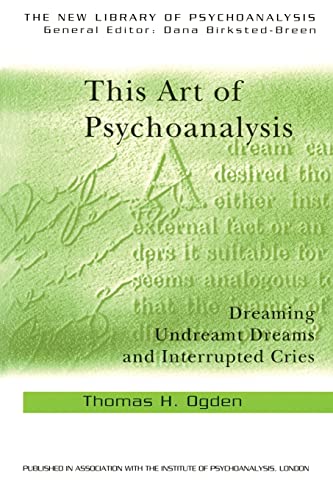 This Art of Psychoanalysis: Dreaming Undreamt Dreams and Interrupted Cries (New Library of Psychoanalysis) von Routledge