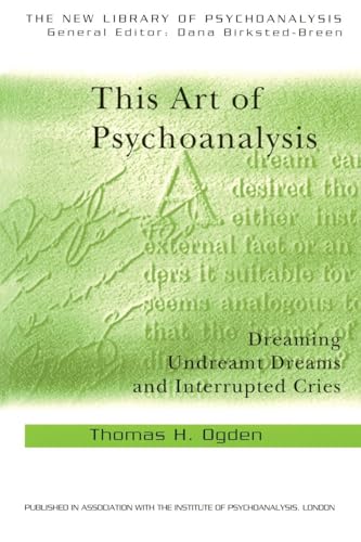 This Art of Psychoanalysis: Dreaming Undreamt Dreams and Interrupted Cries (New Library of Psychoanalysis) von Routledge