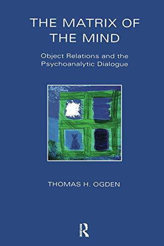 The Matrix of the Mind: Object Relations and the Psychoanalytic Dialogue von Routledge