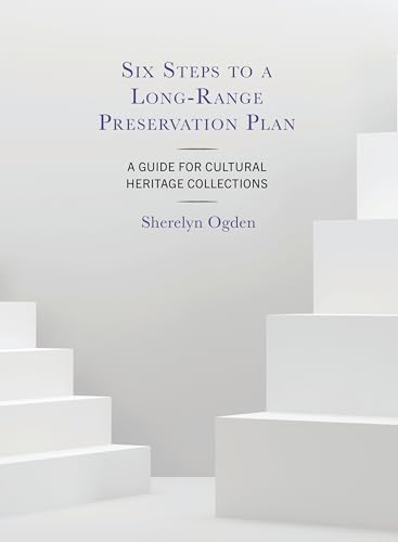 Six Steps to a Long-Range Preservation Plan: A Guide for Cultural Heritage Collections von Rowman & Littlefield