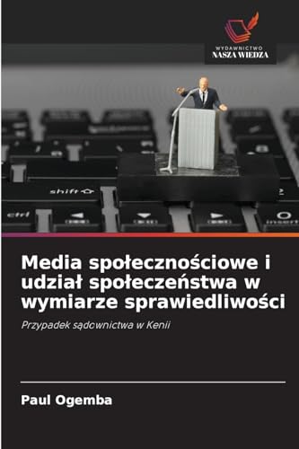 Media społecznościowe i udział społeczeństwa w wymiarze sprawiedliwości: Przypadek sądownictwa w Kenii: Przypadek s¿downictwa w Kenii