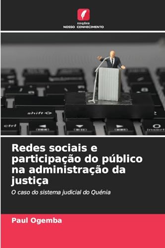 Redes sociais e participação do público na administração da justiça: O caso do sistema judicial do Quénia von Edições Nosso Conhecimento