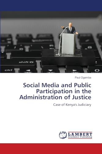 Social Media and Public Participation in the Administration of Justice: Case of Kenya's Judiciary von LAP LAMBERT Academic Publishing