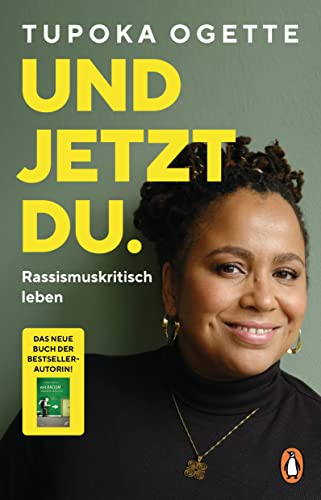 Und jetzt du.: Rassismuskritisch leben - von SPIEGEL-Bestsellerautorin Tupoka Ogette – Mit vielen praktischen und alltagsnahen Übungen für Freunde, Familie, Schule und Beruf - Und jetzt du.: Rassismuskritisch leben - von SPIEGEL-Bestsellerautorin Tupoka Ogette – Mit vielen praktischen und alltagsnahen Übungen für Freunde, Familie, Schule und Beruf -