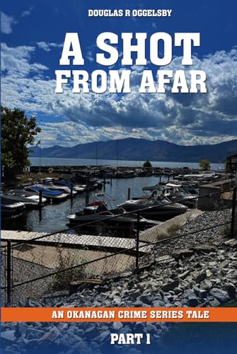 A Shot From Afar: An Okanagan Crime Series Tale Part 1 von Book Publishers USA