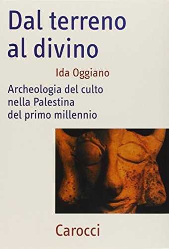 Dal terreno al divino. Archeologia del culto nella Palestina del primo millennio (Frecce)