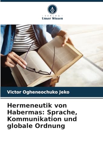 Hermeneutik von Habermas: Sprache, Kommunikation und globale Ordnung: DE von Verlag Unser Wissen