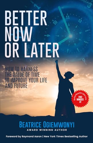 Better Now Or Later: How to Harness the Value of Time to Improve Your Life and Future Better Now Or Later: How to Harness the Value of Time to Improve Your Life and Future von 10-10-10 Publishing