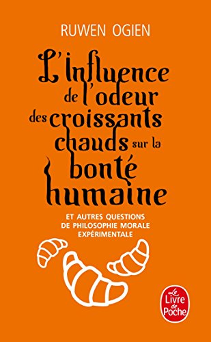 L'influence De L'odeur Des Croissants Chauds sur la bonte humanine: Et autres questions de philsophie morale expérimentale