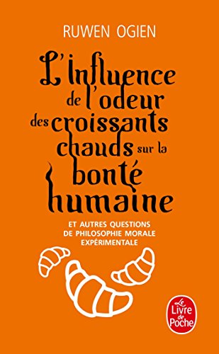 L'influence De L'odeur Des Croissants Chauds sur la bonte humanine: Et autres questions de philsophie morale expérimentale von Le Livre de Poche