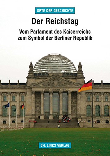 Der Reichstag: Vom Parlament des Kaiserreichs zum Symbol der Berliner Republik von Ch. Links Verlag