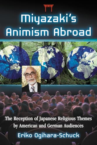 Miyazaki's Animism Abroad: The Reception of Japanese Religious Themes by American and German Audiences von McFarland