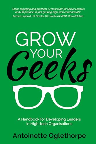 Grow Your Geeks: A Handbook for Developing Leaders in High-Tech Organisations von Rethink Press
