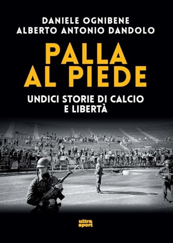 Palla al piede. Undici storie di calcio e libertà (Ultra sport)