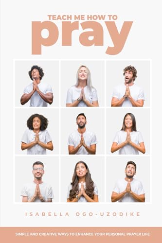 Teach Me How to Pray: Simple and Creative Ways to Enhance Your Personal Prayer Life Teach Me How to Pray: Simple and Creative Ways to Enhance Your Personal Prayer Life von Independent Publishing Network
