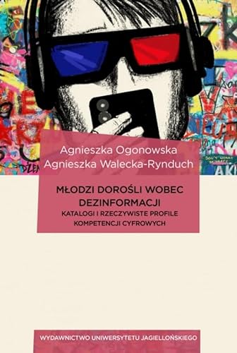 Młodzi dorośli wobec dezinformacji: Katalogi i rzeczywiste profile kompetencji cyfrowych von Wydawnictwo Uniwersytetu Jagiellońskiego