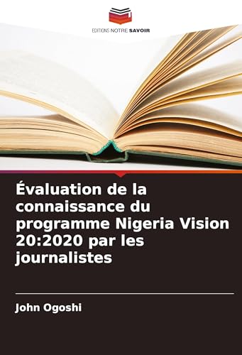 Évaluation de la connaissance du programme Nigeria Vision 20:2020 par les journalistes von Editions Notre Savoir