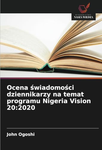 Ocena świadomości dziennikarzy na temat programu Nigeria Vision 20:2020: DE von Wydawnictwo Nasza Wiedza