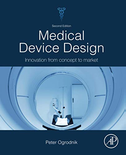 Medical Device Design: Innovation from Concept to Market von Academic Press