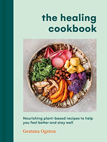 The Healing Cookbook: Nourishing plant-based recipes to help you feel better and stay well von Vermilion