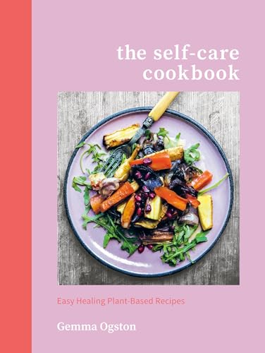 The Self-Care Cookbook: Easy Healing Plant-Based Recipes