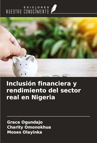 Inclusión financiera y rendimiento del sector real en Nigeria von Ediciones Nuestro Conocimiento