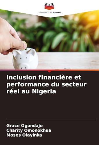 Inclusion financière et performance du secteur réel au Nigeria: DE von Editions Notre Savoir