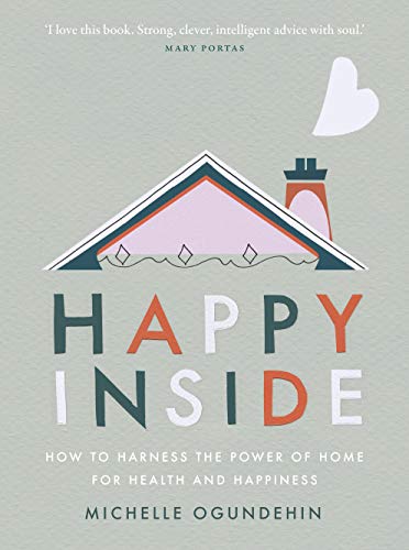 Happy Inside: How to harness the power of home for health and happiness von Ebury Press
