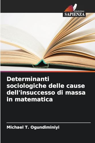 Determinanti sociologiche delle cause dell'insuccesso di massa in matematica von Edizioni Sapienza