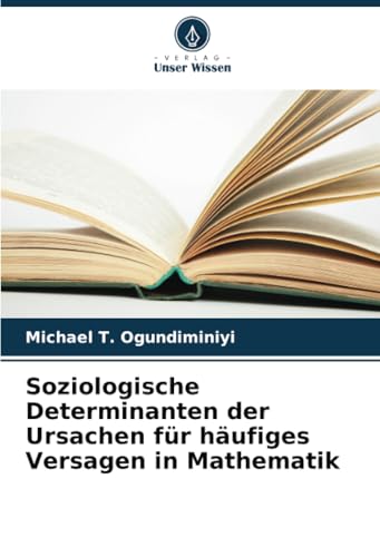 Soziologische Determinanten der Ursachen für häufiges Versagen in Mathematik von Verlag Unser Wissen