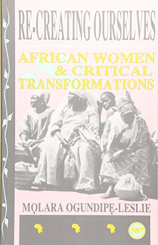 Re-Creating Ourselves: African Women & Critical Transformations