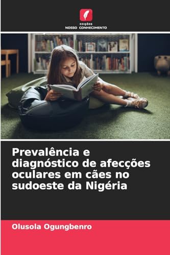 Prevalência e diagnóstico de afecções oculares em cães no sudoeste da Nigéria von Edições Nosso Conhecimento