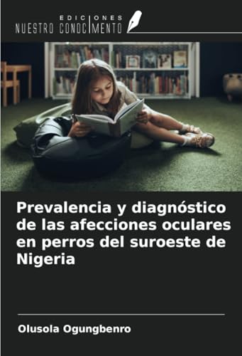 Prevalencia y diagnóstico de las afecciones oculares en perros del suroeste de Nigeria von Ediciones Nuestro Conocimiento