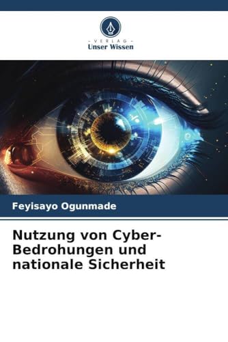 Nutzung von Cyber-Bedrohungen und nationale Sicherheit von Verlag Unser Wissen