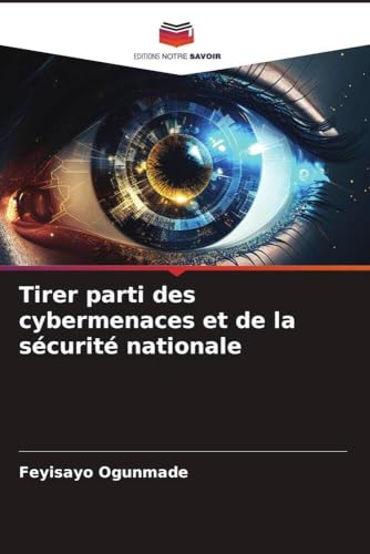 Tirer parti des cybermenaces et de la sécurité nationale von Editions Notre Savoir