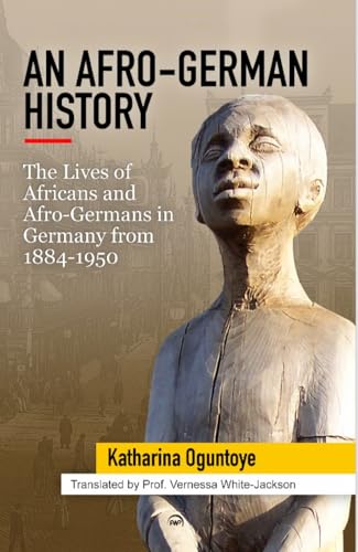 An Afro-German History: The Lives of Africans and Afro Germans in Germany from 1884-1950 von Africa World Press