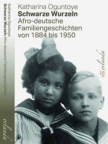 Schwarze Wurzeln: Afro-deutsche Familiengeschichten von 1884 bis 1950 (schwarz bewegt) von Orlanda Buchverlag UG