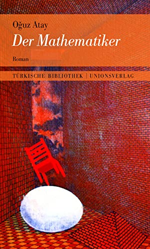 Der Mathematiker: Mit einem Nachwort von Gürsel Aytaç. Roman. Türkische Bibliothek
