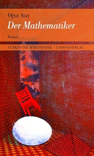 Der Mathematiker: Mit einem Nachwort von Gürsel Aytaç. Roman. Türkische Bibliothek