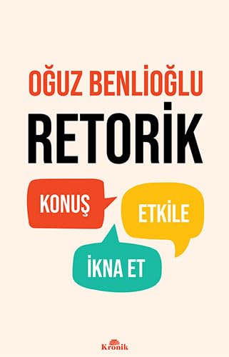 Retorik: Konuş, Etkile, İkna Et