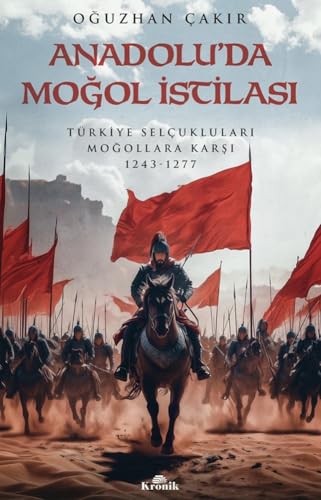 Anadolu’da Moğol İstilası: Türkiye Selçukluları Moğollara Karşı 1243-1277 Anadolu’da Moğol İstilası: Türkiye Selçukluları Moğollara Karşı 1243-1277 von Kronik Kitap