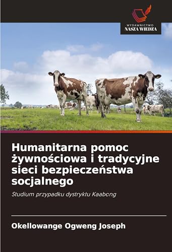 Humanitarna pomoc ¿ywno¿ciowa i tradycyjne sieci bezpiecze¿stwa socjalnego: Studium przypadku dystryktu Kaabong von Wydawnictwo Nasza Wiedza