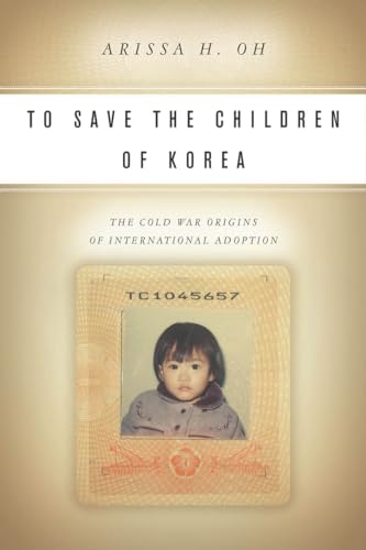 To Save the Children of Korea: The Cold War Origins of International Adoption (Asian America) von Stanford University Press