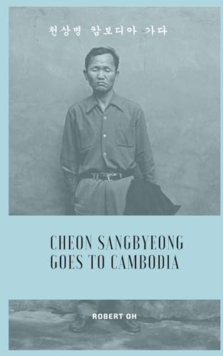 Cheon Sangbyeong Goes To Cambodia von Independently published