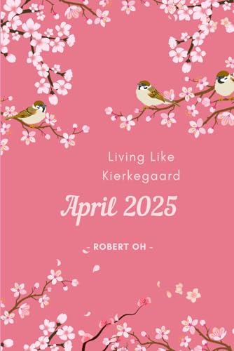 Living Like Kierkegaard: April 2025 von Independently published