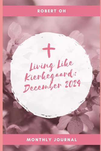 Living Like Kierkegaard: December 2024 Living Like Kierkegaard: December 2024 von Independently published