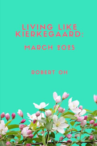 Living Like Kierkegaard: March 2025 von Independently published