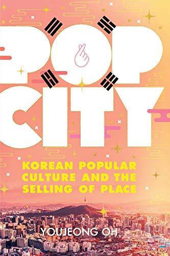 Pop City: Korean Popular Culture and the Selling of Place von Cornell University Press
