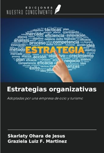 Estrategias organizativas: Adoptadas por una empresa de ocio y turismo von Ediciones Nuestro Conocimiento